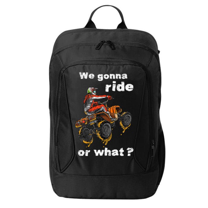 We Gonna Ride Or What Fun Gift ATV Four Wheeler Quad Bike City Backpack