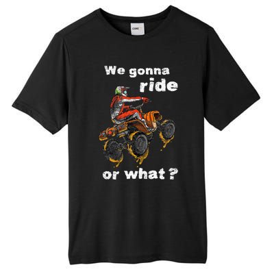 We Gonna Ride Or What Fun Gift ATV Four Wheeler Quad Bike Tall Fusion ChromaSoft Performance T-Shirt