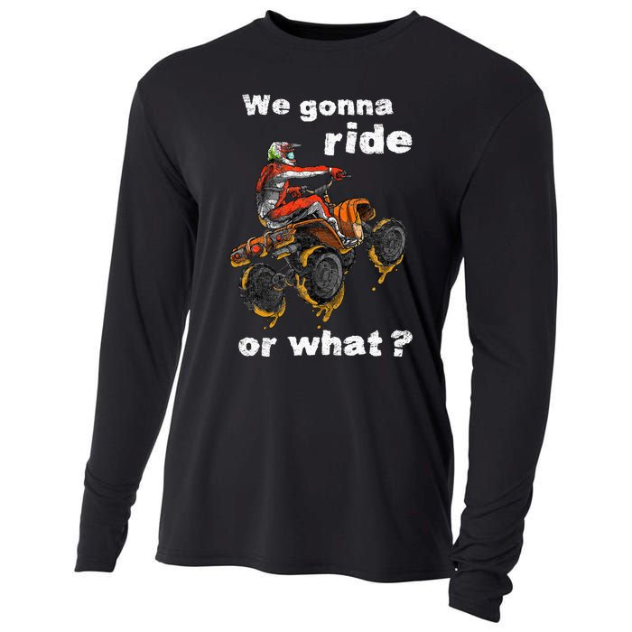 We Gonna Ride Or What Fun Gift ATV Four Wheeler Quad Bike Cooling Performance Long Sleeve Crew