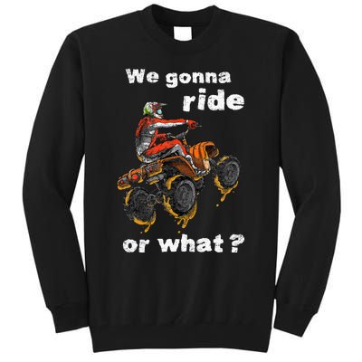 We Gonna Ride Or What Fun Gift ATV Four Wheeler Quad Bike Tall Sweatshirt