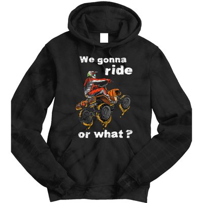 We Gonna Ride Or What Fun Gift ATV Four Wheeler Quad Bike Tie Dye Hoodie