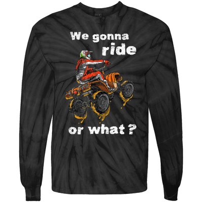 We Gonna Ride Or What Fun Gift ATV Four Wheeler Quad Bike Tie-Dye Long Sleeve Shirt