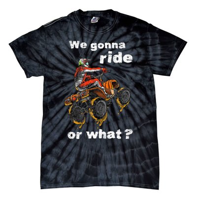 We Gonna Ride Or What Fun Gift ATV Four Wheeler Quad Bike Tie-Dye T-Shirt