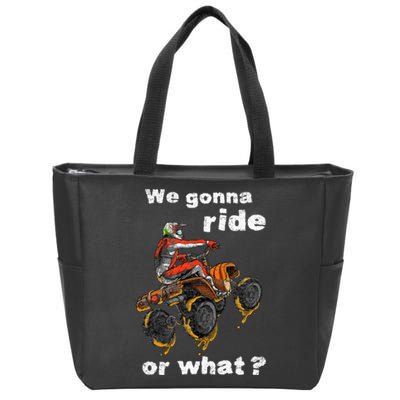 We Gonna Ride Or What Fun Gift ATV Four Wheeler Quad Bike Zip Tote Bag