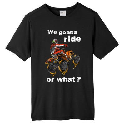 We Gonna Ride Or What Fun Gift Atv Four Wheeler Quad Bike Tall Fusion ChromaSoft Performance T-Shirt