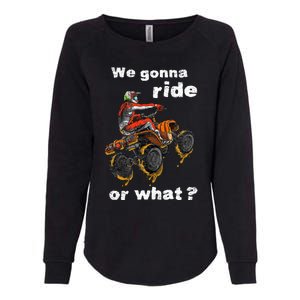 We Gonna Ride Or What Fun Gift Atv Four Wheeler Quad Bike Womens California Wash Sweatshirt