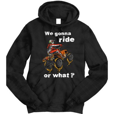 We Gonna Ride Or What Fun Gift Atv Four Wheeler Quad Bike Tie Dye Hoodie