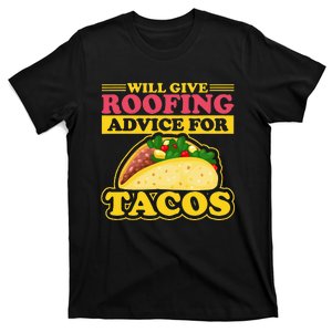 Will Give Roofing Advice For Tacos Roofer Carpenter Gift T-Shirt