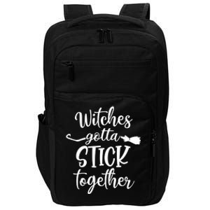 Witches Gotta Stick Together Halloween Gift Wife Mom Witch Cool Gift Impact Tech Backpack