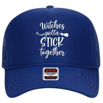 Witches Gotta Stick Together Halloween Funny Gift Wife Mom Witch Gift High Crown Mesh Back Trucker Hat