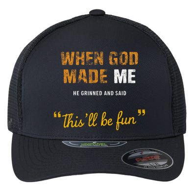 When God S Made Me He Grinned And Said This Befun Flexfit Unipanel Trucker Cap