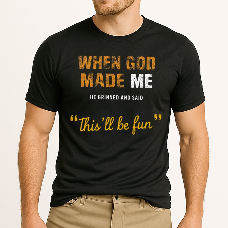 When God S Made Me He Grinned And Said This Befun Performance Shirt