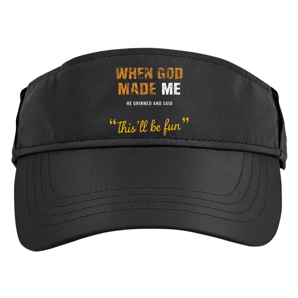 When God S Made Me He Grinned And Said This Befun Adult Drive Performance Visor
