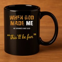 When God S Made Me He Grinned And Said This Befun 11oz C Handle Ceramic Mug
