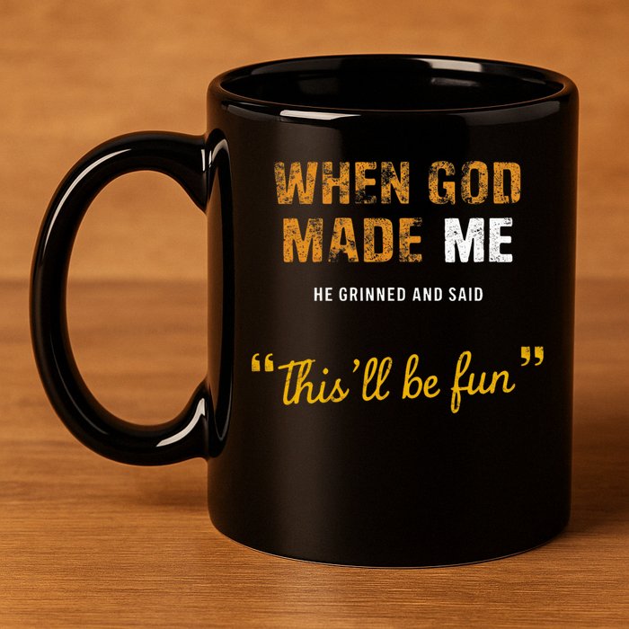 When God S Made Me He Grinned And Said This Befun 11oz C Handle Ceramic Mug