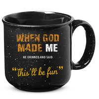 When God S Made Me He Grinned And Said This Befun 15oz Campfire Ceramic Mug