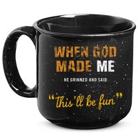 When God S Made Me He Grinned And Said This Befun 15oz Campfire Ceramic Mug
