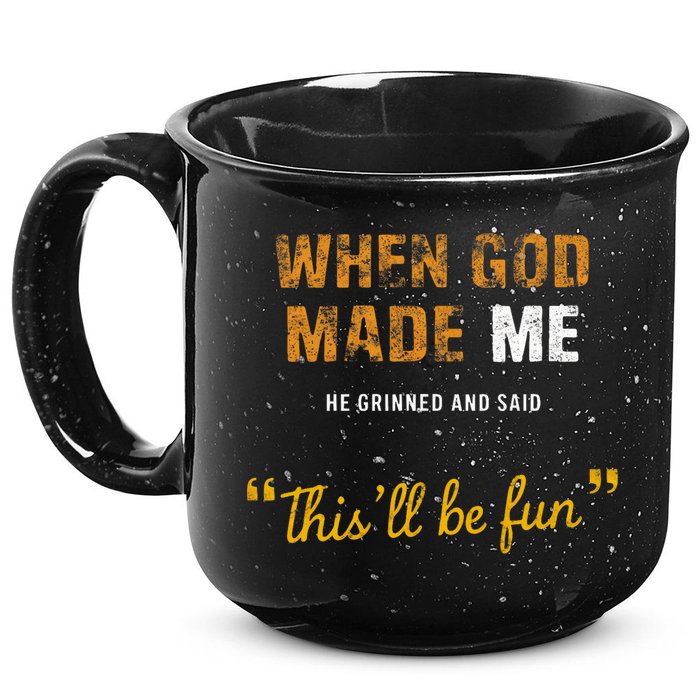When God S Made Me He Grinned And Said This Befun 15oz Campfire Ceramic Mug