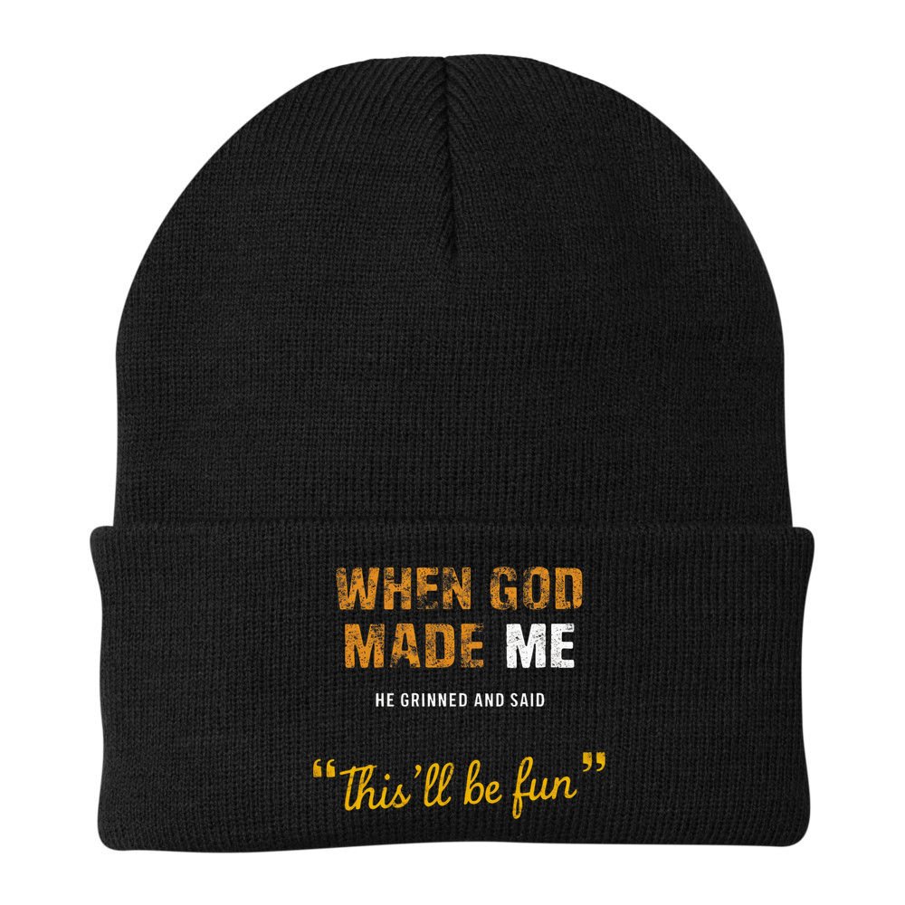 When God S Made Me He Grinned And Said This Befun Beanie