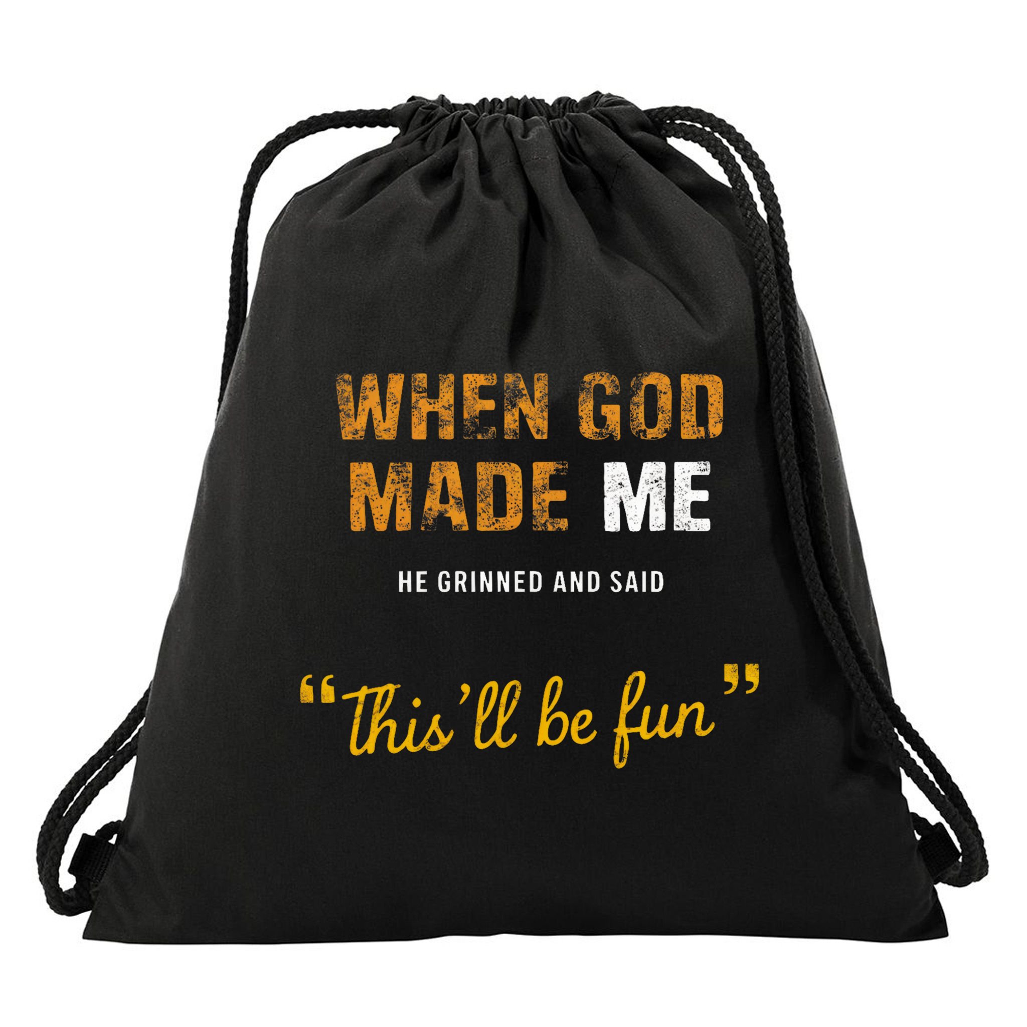 When God S Made Me He Grinned And Said This Befun Drawstring Bag