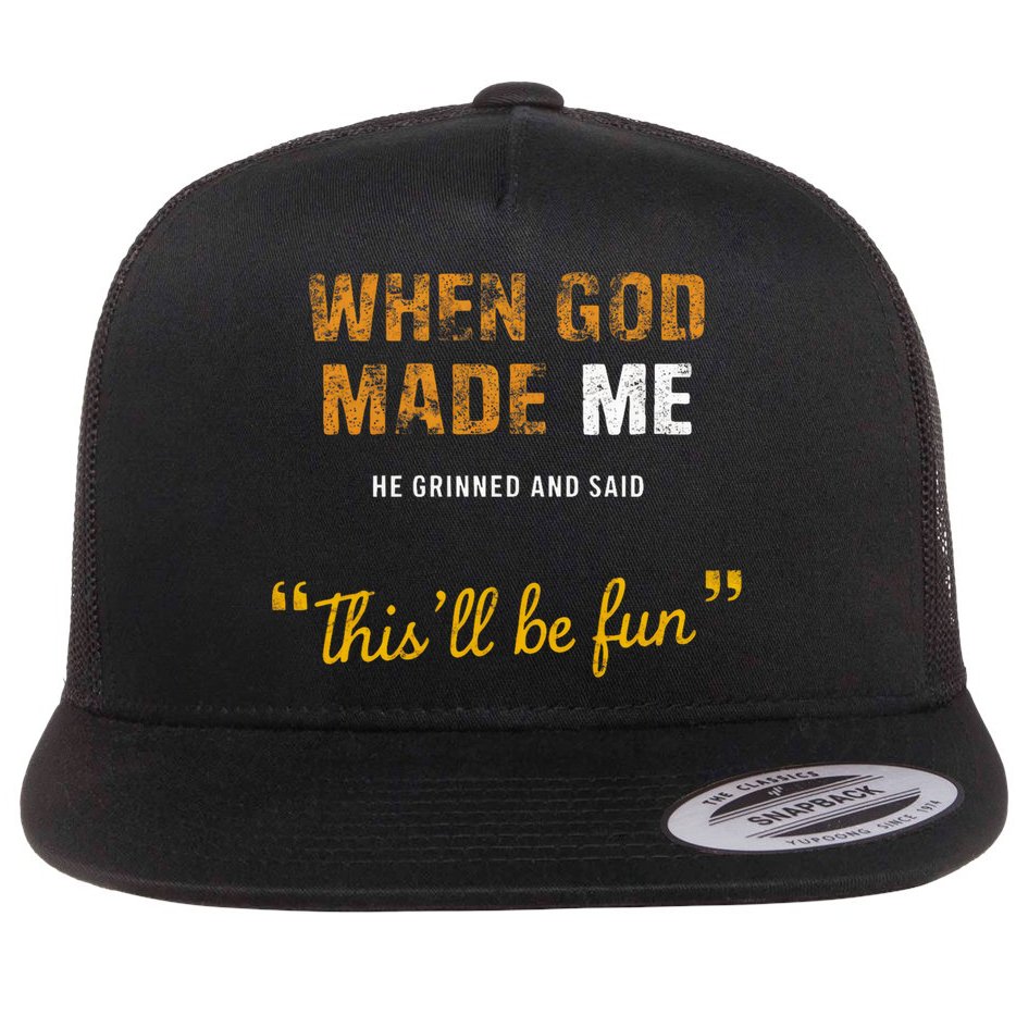 When God S Made Me He Grinned And Said This Befun Flat Bill Trucker Hat