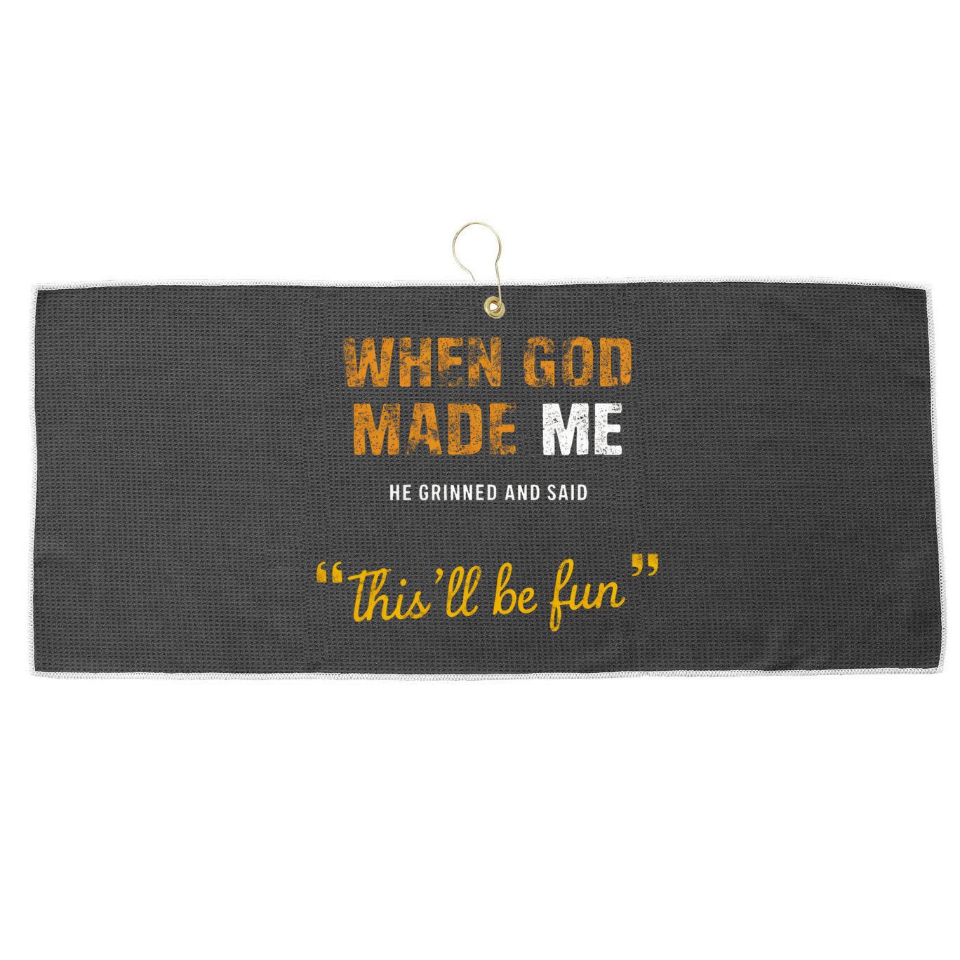 When God S Made Me He Grinned And Said This Befun Large Microfiber Waffle Golf Towel