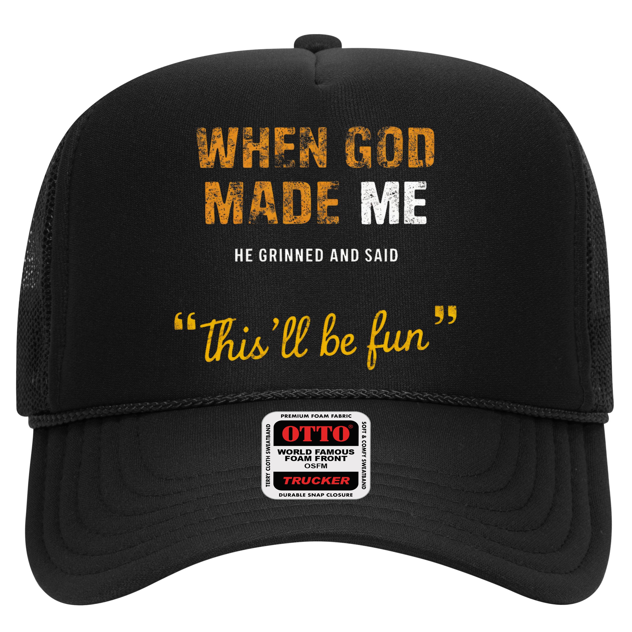 When God S Made Me He Grinned And Said This Befun Hat