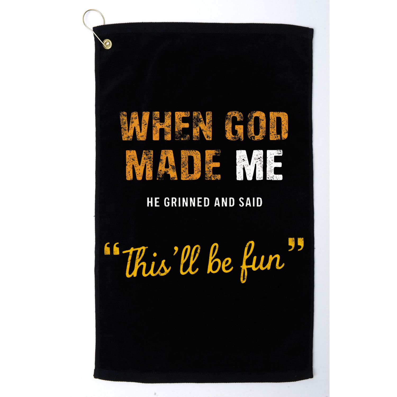 When God S Made Me He Grinned And Said This Befun Golf Towel
