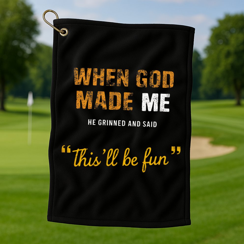 When God S Made Me He Grinned And Said This Befun Golf Towel
