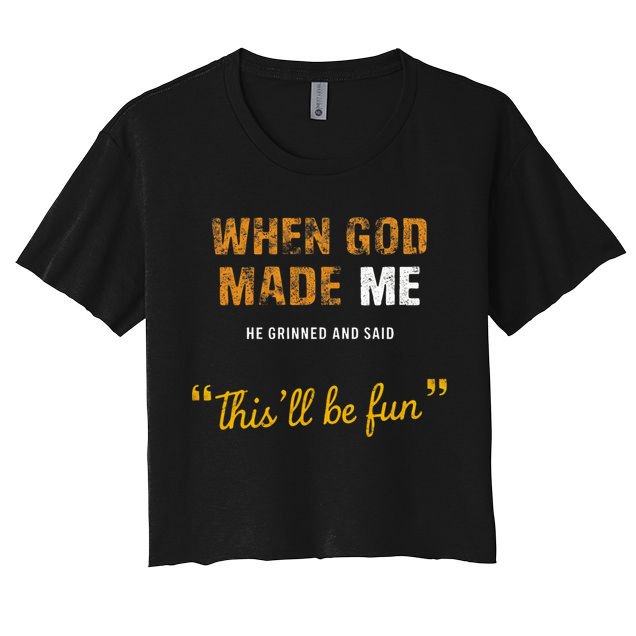 When God S Made Me He Grinned And Said This Befun Crop Top