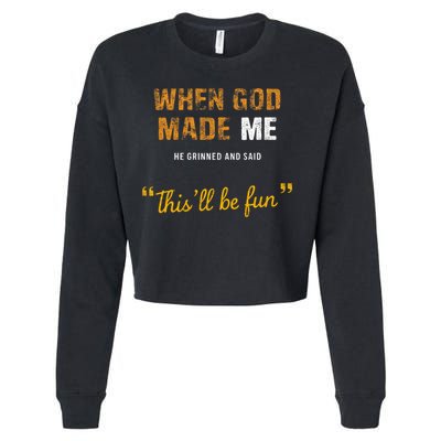 When God S Made Me He Grinned And Said This Befun Cropped Pullover Crew
