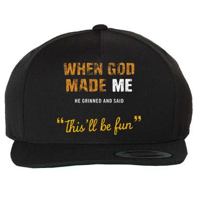 When God S Made Me He Grinned And Said This Befun Wool Snapback Cap