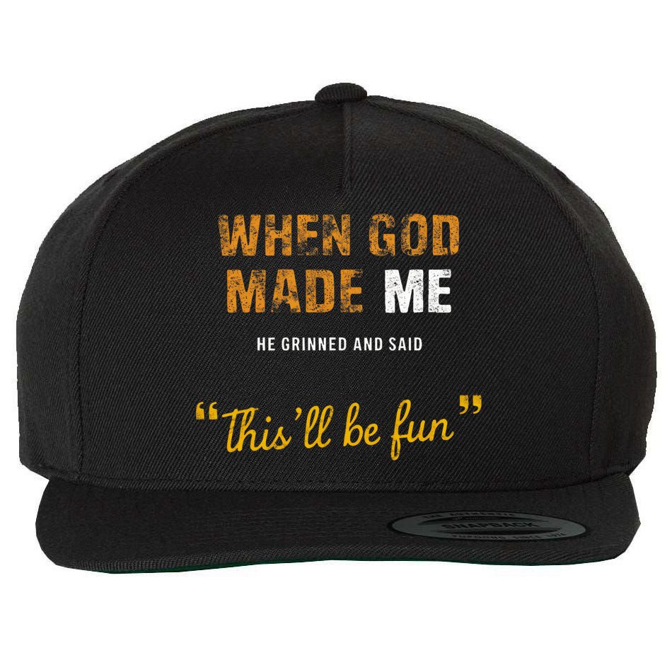 When God S Made Me He Grinned And Said This Befun Wool Snapback Cap