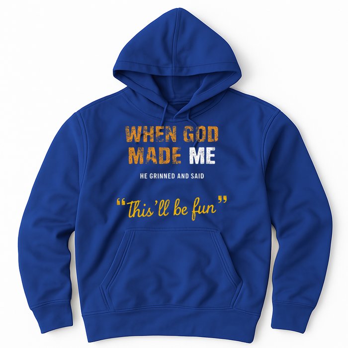 When God S Made Me He Grinned And Said This Befun Hoodie