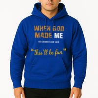 When God S Made Me He Grinned And Said This Befun Hoodie