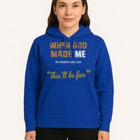 When God S Made Me He Grinned And Said This Befun Hoodie