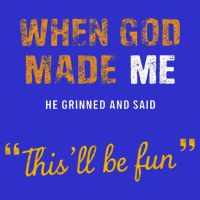 When God S Made Me He Grinned And Said This Befun Hoodie