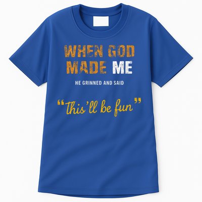 When God S Made Me He Grinned And Said This Befun Tall T-Shirt