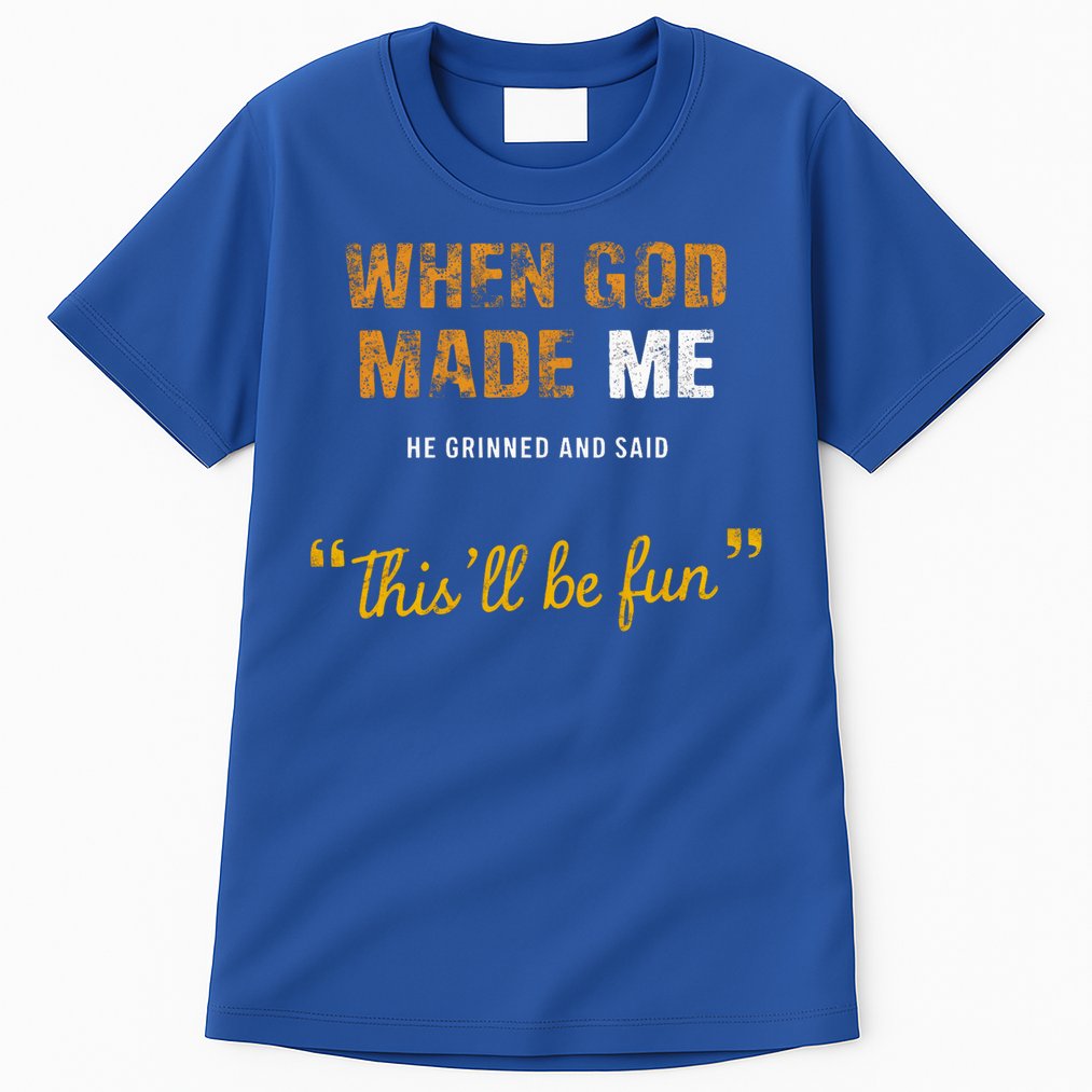 When God S Made Me He Grinned And Said This Befun Tall T-Shirt