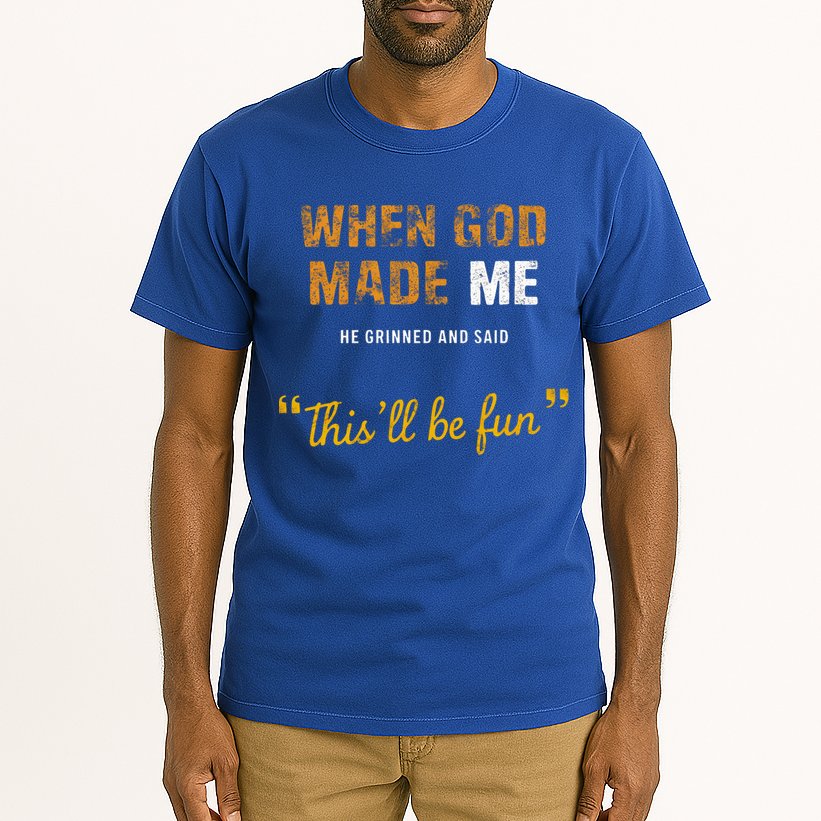 When God S Made Me He Grinned And Said This Befun Tall T-Shirt