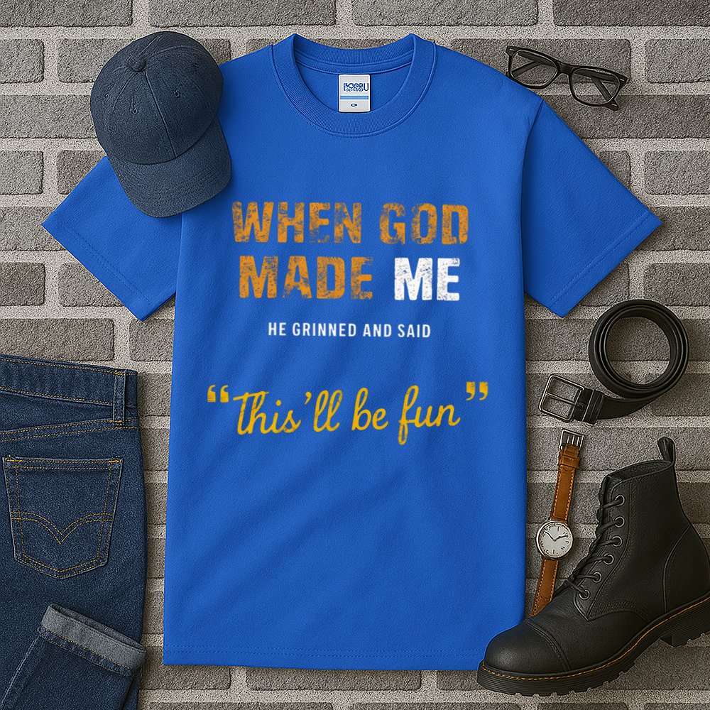 When God S Made Me He Grinned And Said This Befun Tall T-Shirt
