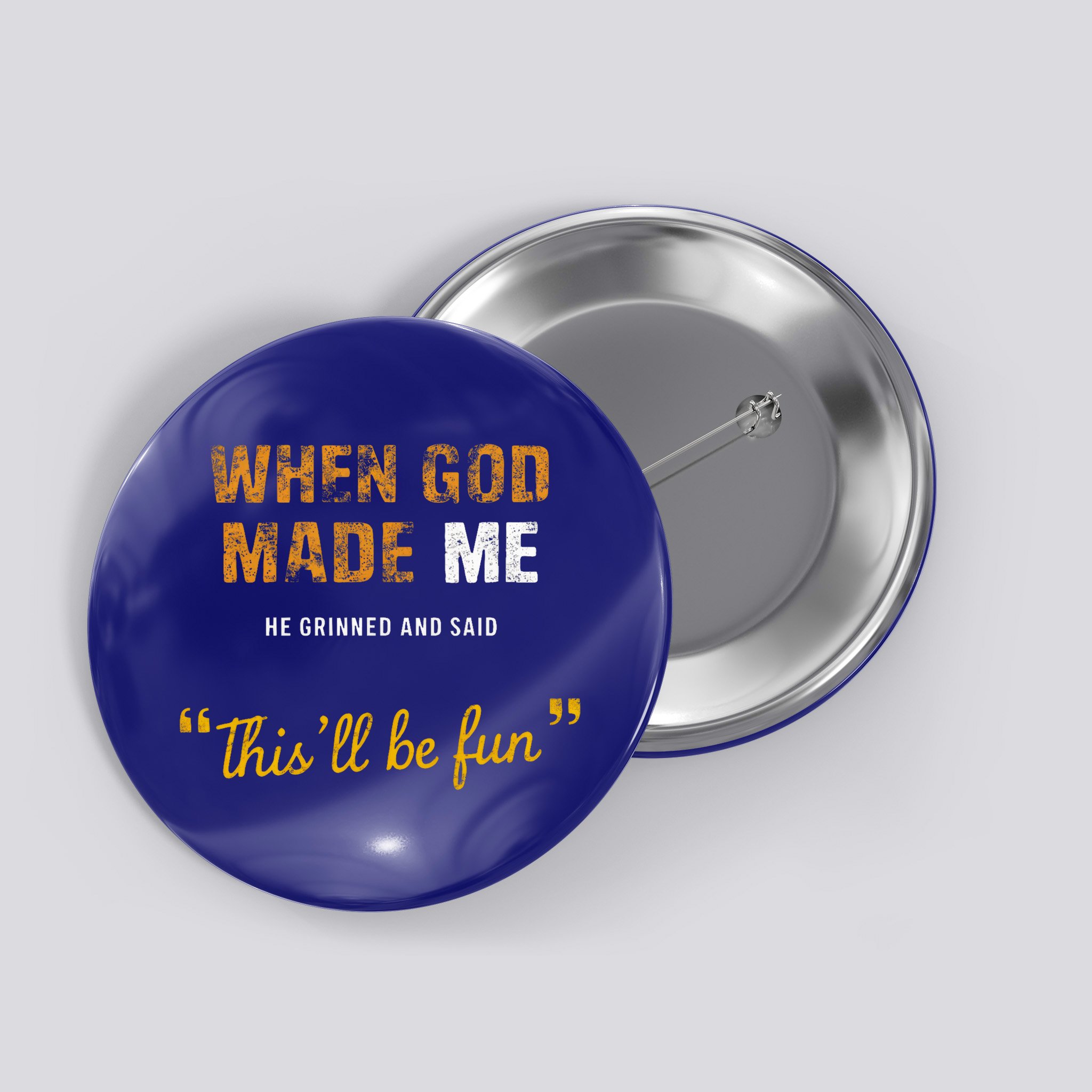 When God S Made Me He Grinned And Said This Befun Button