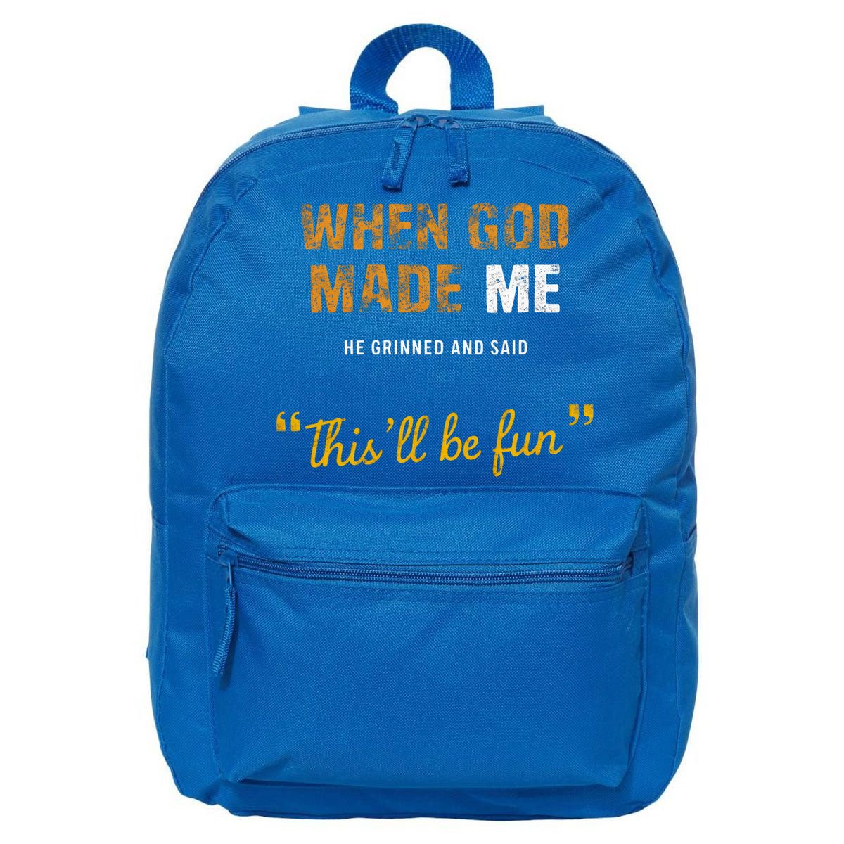When God S Made Me He Grinned And Said This Befun 16 in Basic Backpack