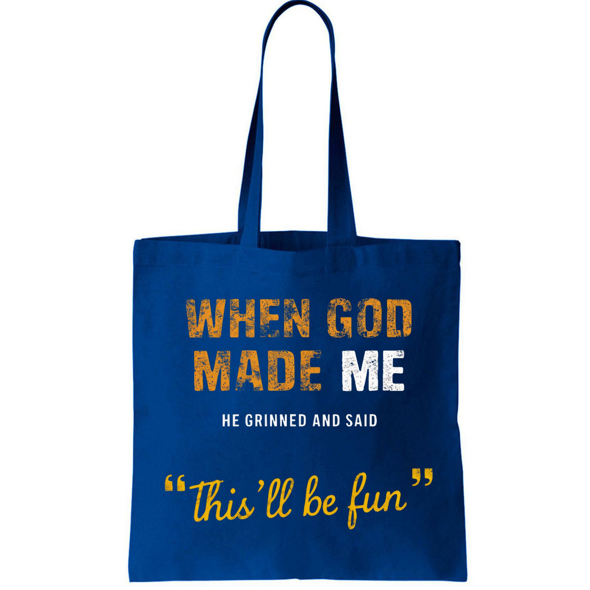 When God S Made Me He Grinned And Said This Befun Bag