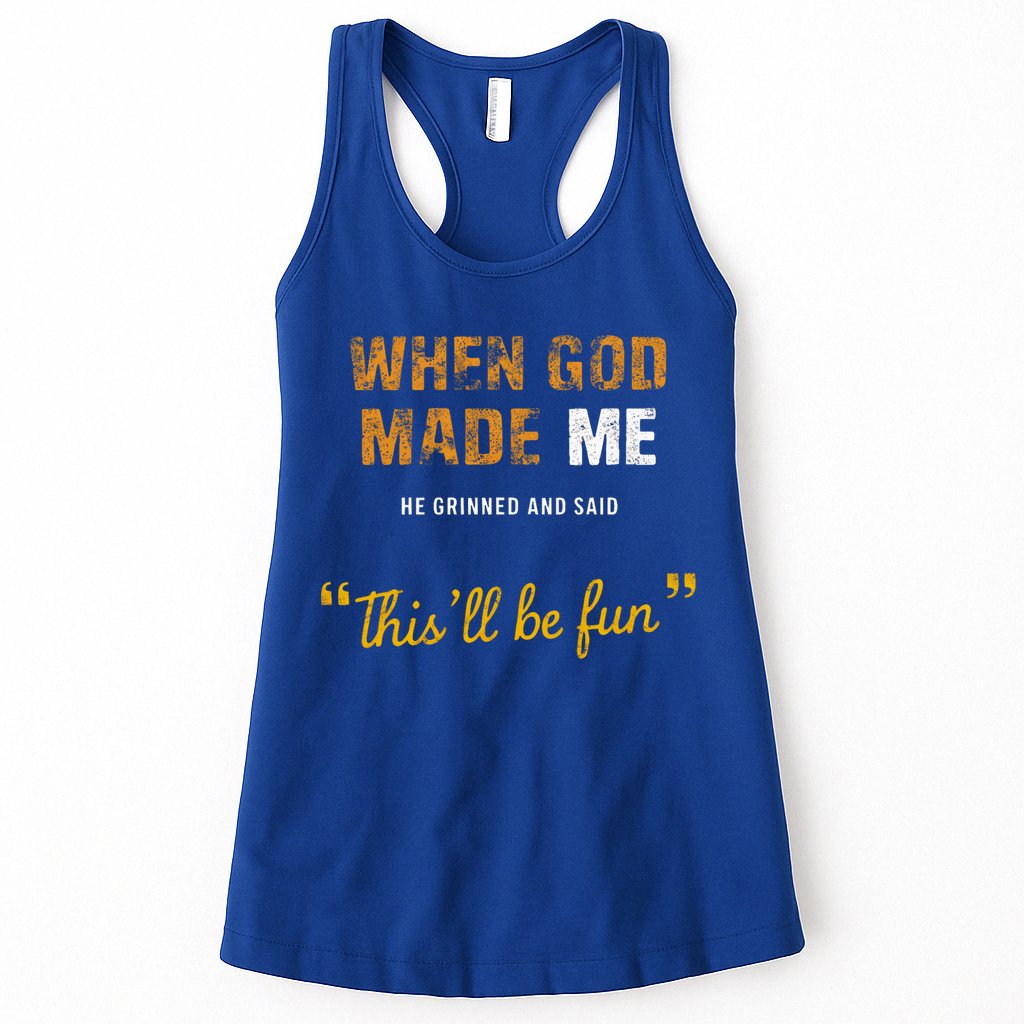 When God S Made Me He Grinned And Said This Befun Womens Tank Top