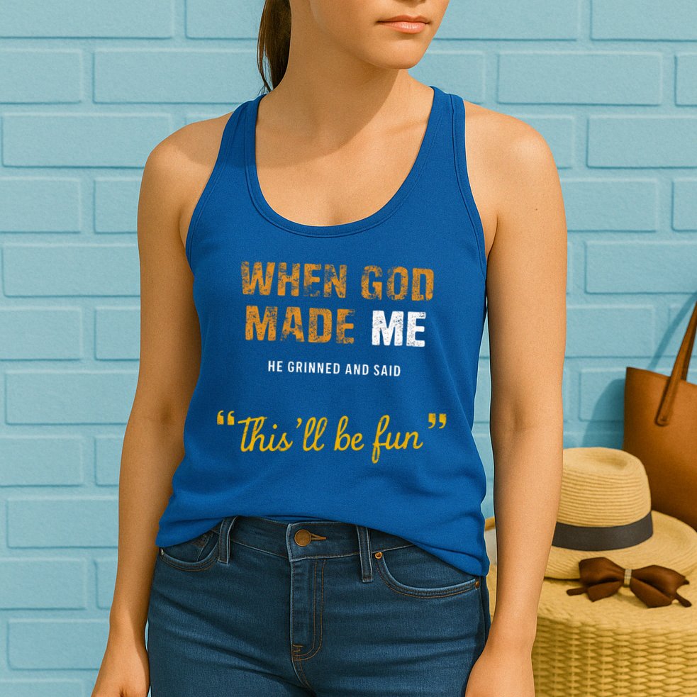 When God S Made Me He Grinned And Said This Befun Womens Tank Top