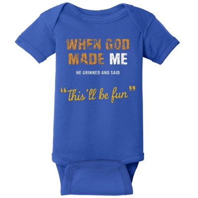 When God S Made Me He Grinned And Said This Befun Baby Bodysuit