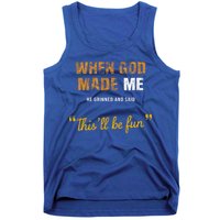 When God S Made Me He Grinned And Said This Befun Tank Top