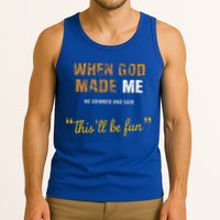 When God S Made Me He Grinned And Said This Befun Tank Top