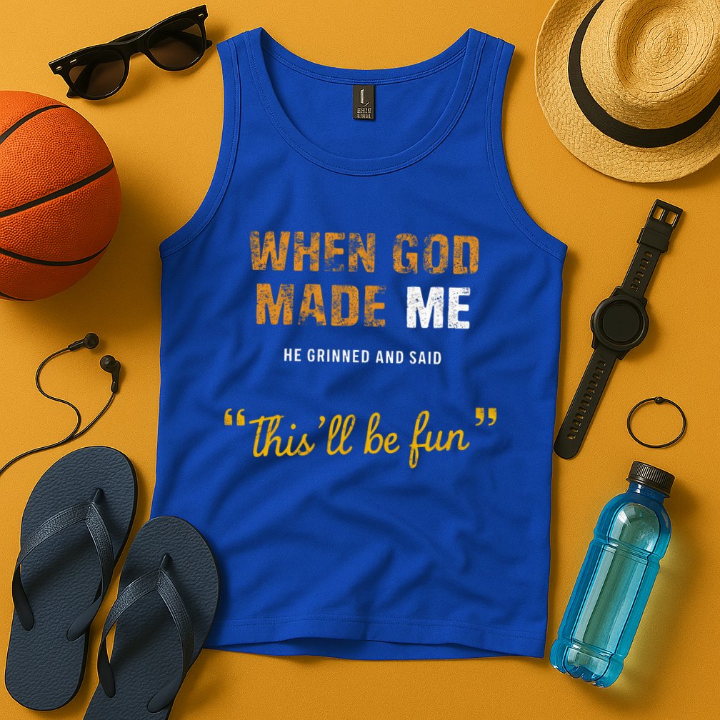 When God S Made Me He Grinned And Said This Befun Tank Top